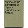 Outline of the Principles of History: Grundriss Der Historik by Johann Gustav Droysen