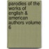 Parodies of the Works of English & American Authors Volume 6