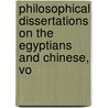 Philosophical Dissertations On the Egyptians and Chinese, Vo by Cornelius Pauw