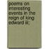 Poems On Interesting Events In The Reign Of King Edward Iii;