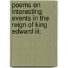 Poems On Interesting Events In The Reign Of King Edward Iii; door Laurence Minot