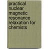 Practical Nuclear Magnetic Resonance Relaxation for Chemists door Vladimir I. Bakhmutov
