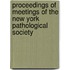 Proceedings of Meetings of the New York Pathological Society