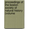 Proceedings of the Boston Society of Natural History (Volume by Boston Society History