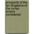 Prospects of the Ten Kingdoms of the Roman Empire Considered