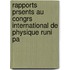 Rapports Prsents Au Congrs International de Physique Runi Pa