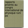 Rapports Prsents Au Congrs International de Physique Runi Pa by Physique Soci t Fran ai