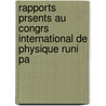 Rapports Prsents Au Congrs International de Physique Runi Pa door Physique Soci t Fran ai