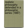 Realistic Philosophy Defended In A Philosophic Series (1887) door James McCosh