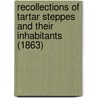 Recollections Of Tartar Steppes And Their Inhabitants (1863) door Mrs. Lucy Atkinson