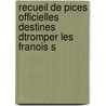 Recueil de Pices Officielles Destines Dtromper Les Franois S by Frdric Schoell