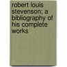 Robert Louis Stevenson; a Bibliography of His Complete Works door Slater J. Herbert (John Herb 1854-1921