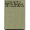 Service Report on Technical Education, with Special Referenc door William Theodore Barnard