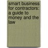 Smart Business For Contractors: A Guide To Money And The Law door James M. Kramon