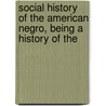 Social History of the American Negro, Being a History of the door Benjamin Griffith Brawley