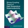 Strong-Coupling Theory of High-Temperature Superconductivity door A.S. Alexandrov