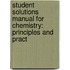 Student Solutions Manual for Chemistry: Principles and Pract