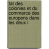 Tat Des Colonies Et Du Commerce Des Europens Dans Les Deux I door Jacques Peuchet