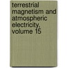 Terrestrial Magnetism and Atmospheric Electricity, Volume 15 door Louis Agricola Bauer