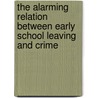 The Alarming Relation Between Early School Leaving and Crime by William T. Smale