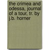 The Crimea And Odessa, Journal Of A Tour, Tr. By J.B. Horner door Karl Heinrich E. Koch