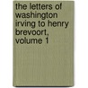 The Letters Of Washington Irving To Henry Brevoort, Volume 1 door Washington Irving