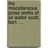 The Miscellaneous Prose Works of Sir Walter Scott, Bart. ...
