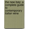 The New Italy: A Complete Guide To Contemporary Italian Wine door Marco Antonio Sabellico