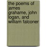 The Poems Of James Grahame, John Logan, And William Falconer door James Grahame