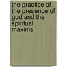 The Practice of the Presence of God and the Spiritual Maxims by Of The Resurrection Lawrence