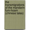 The Transmigrations Of The Mandarin Fum-Hoam (Chinese Tales) door Thomas-Simon Gueullette