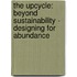 The Upcycle: Beyond Sustainability - Designing for Abundance