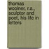 Thomas Woolner, R.A., Sculptor and Poet, His Life in Letters