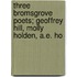 Three Bromsgrove Poets; Geoffrey Hill, Molly Holden, A.E. Ho