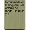 Torquemada En La Hoguera.--El Artculo de Fondo.--La Mula y E by Benito Pérez Galdós
