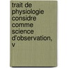 Trait de Physiologie Considre Comme Science D'Observation, V door Karl-Friedrich Burdach