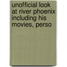 Unofficial Look at River Phoenix Including His Movies, Perso door Renee Browning