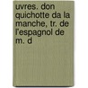 Uvres. Don Quichotte Da La Manche, Tr. de L'Espagnol de M. d by Jean Pierre Claris De Florian