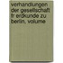 Verhandlungen Der Gesellschaft Fr Erdkunde Zu Berlin, Volume