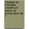 Voyages Du Chevalier Chardin En Perse, Et Autres Lieux de L' door Louis Langl?'s