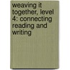 Weaving It Together, Level 4: Connecting Reading And Writing door Milada Broukal