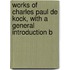 Works of Charles Paul De Kock, with a General Introduction b