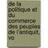 de La Politique Et Du Commerce Des Peuples de L'Antiquit, Vo