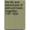 the Life and Adventures of Edmund Kean, Tragedian. 1787-1833 by J. Fitzgerald 1858-1908 Molloy