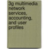 3g Multimedia Network Services, Accounting, And User Profiles by Michel Smouts