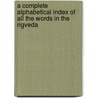 A Complete Alphabetical Index Of All The Words In The Rigveda by Swami Vishweshvaranand