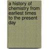 A History Of Chemistry From Earliest Times To The Present Day door George McGowan