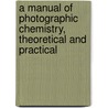 A Manual of Photographic Chemistry, Theoretical and Practical by Thomas Frederick Hardwich