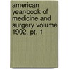 American Year-book Of Medicine And Surgery Volume 1902, Pt. 1 by Unknown