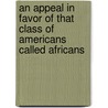 An Appeal In Favor Of That Class Of Americans Called Africans by Lydia Maria Child